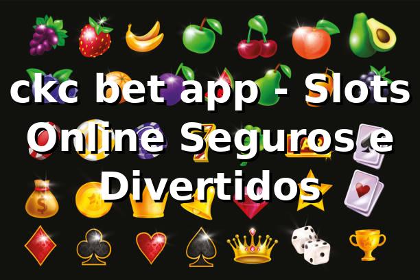 ckc bet app - Slots Online Seguros e Divertidos