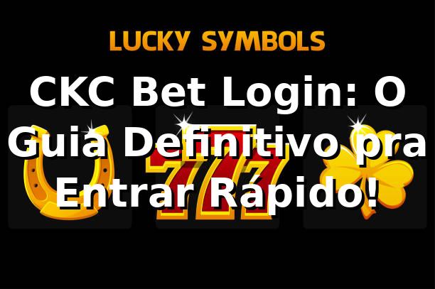 CKC Bet Login: O Guia Definitivo pra Entrar Rápido! 🚀